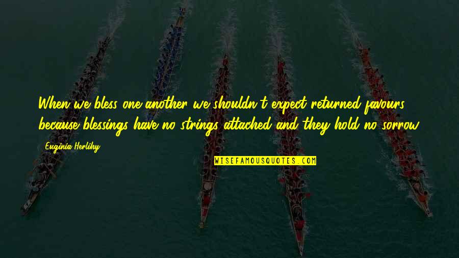 Strings Attached Quotes By Euginia Herlihy: When we bless one another we shouldn't expect