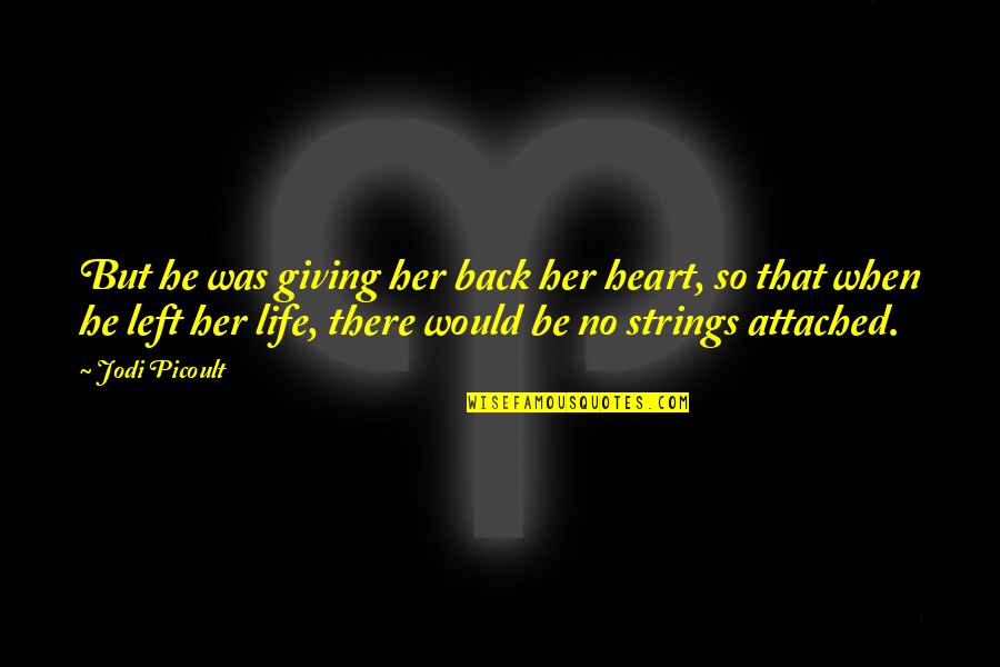 Strings Attached Quotes By Jodi Picoult: But he was giving her back her heart,