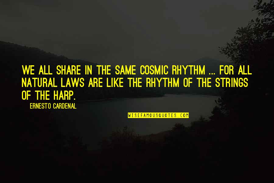 Strings Quotes By Ernesto Cardenal: We all share in the same cosmic rhythm