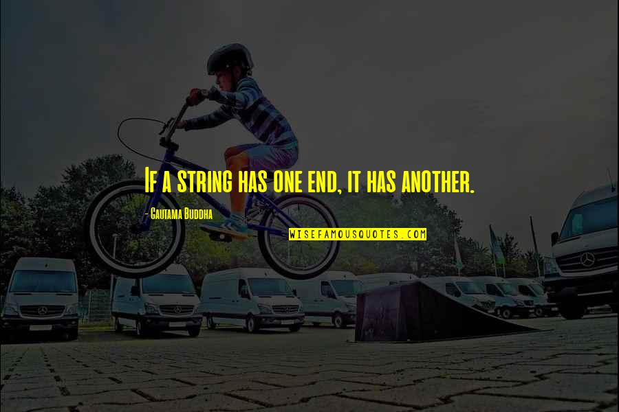 Strings Quotes By Gautama Buddha: If a string has one end, it has