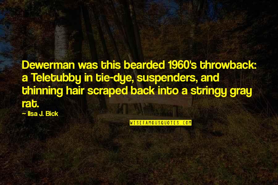 Stringy Hair Quotes By Ilsa J. Bick: Dewerman was this bearded 1960's throwback: a Teletubby