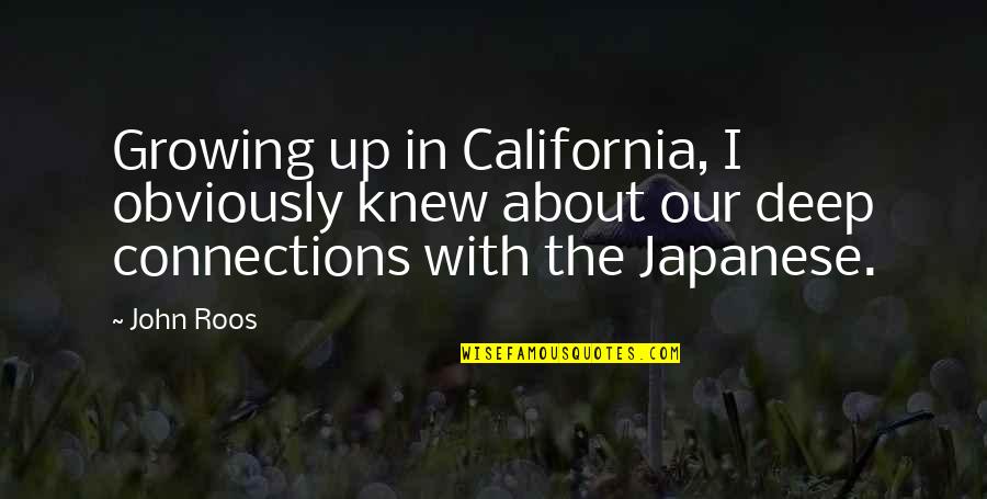 Stringy Mucus Quotes By John Roos: Growing up in California, I obviously knew about