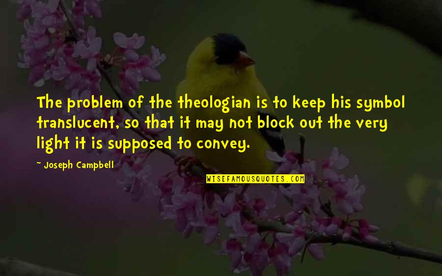 Stringy Mucus Quotes By Joseph Campbell: The problem of the theologian is to keep