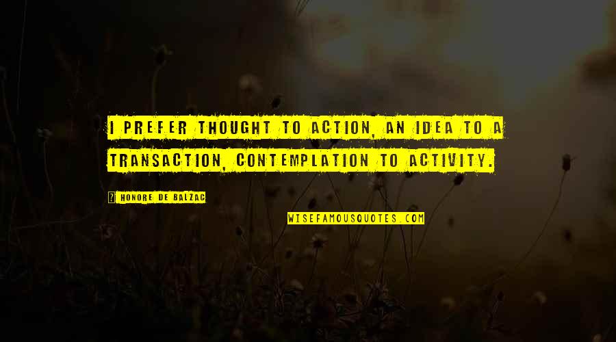 Stringz Attached Quotes By Honore De Balzac: I prefer thought to action, an idea to
