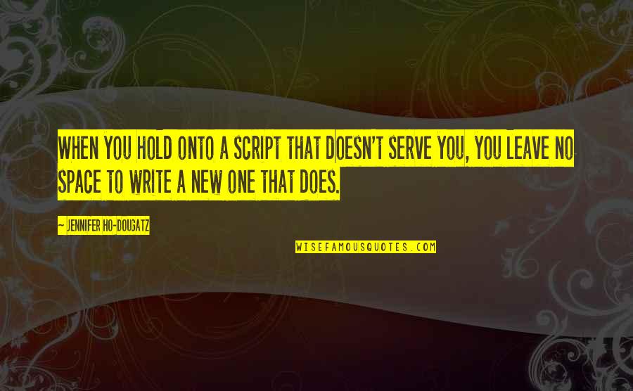 Stringz Attached Quotes By Jennifer Ho-Dougatz: When you hold onto a script that doesn't