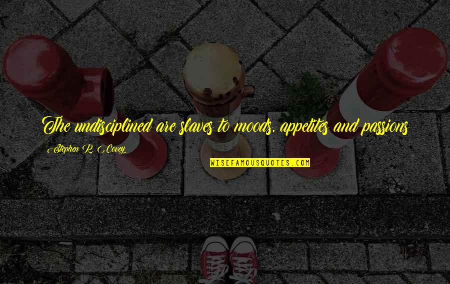Strip And Quote Quotes By Stephen R. Covey: The undisciplined are slaves to moods, appetites and Strip And Quote Quotes By Stephen R. Covey: The undisciplined are slaves to moods, appetites and
