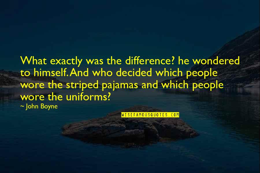 Striped Pajamas Quotes By John Boyne: What exactly was the difference? he wondered to