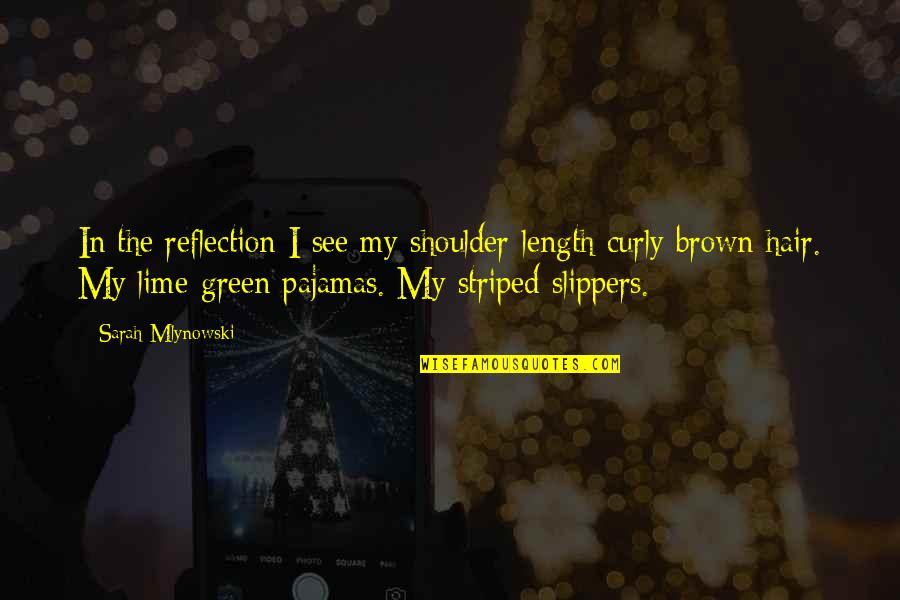 Striped Pajamas Quotes By Sarah Mlynowski: In the reflection I see my shoulder-length curly