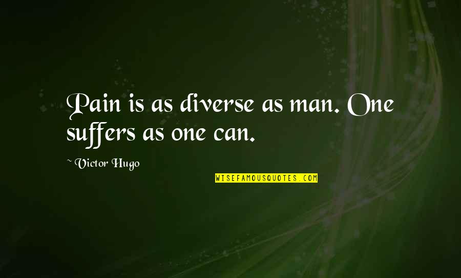 Striper Quotes By Victor Hugo: Pain is as diverse as man. One suffers