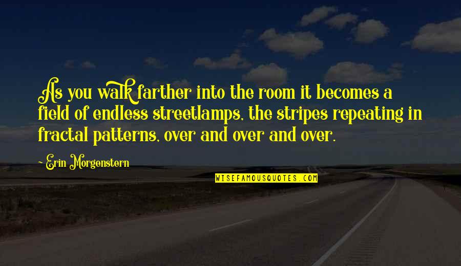 Stripes Best Quotes By Erin Morgenstern: As you walk farther into the room it Stripes Best Quotes By Erin Morgenstern: As you walk farther into the room it