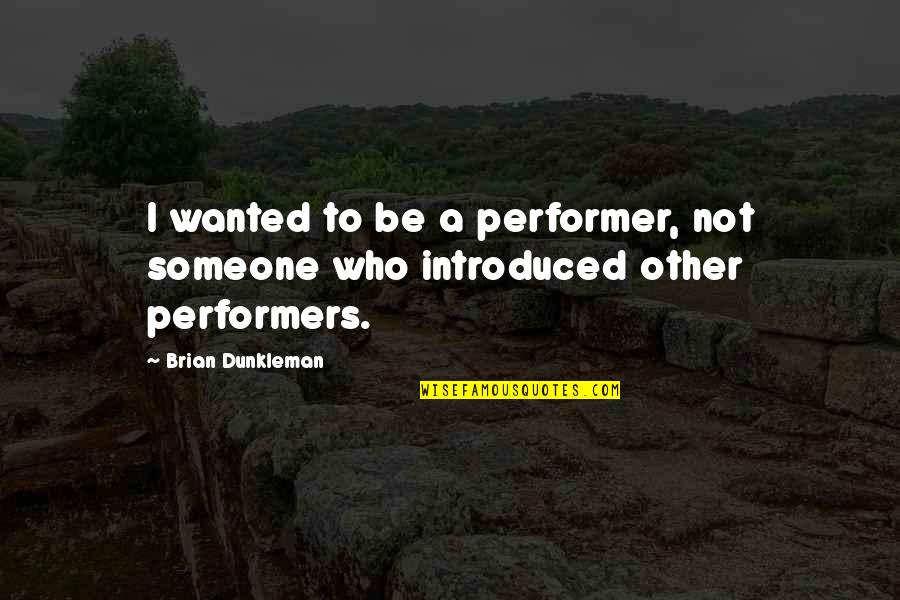 Striplings Brunswick Quotes By Brian Dunkleman: I wanted to be a performer, not someone