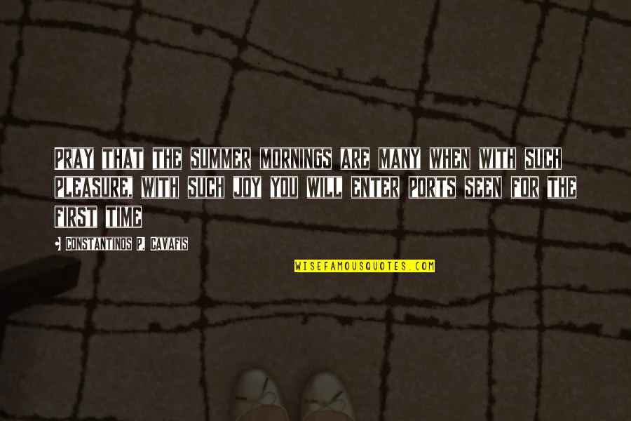 Striplings Brunswick Quotes By Constantinos P. Cavafis: Pray that the summer mornings are many when