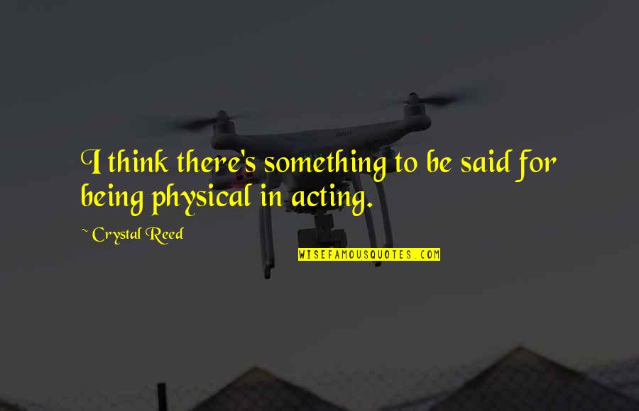 Stripmining Quotes By Crystal Reed: I think there's something to be said for