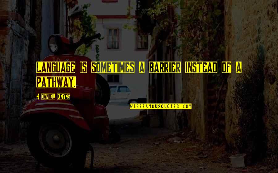 Stripmining Quotes By Daniel Keyes: Language is sometimes a barrier instead of a Stripmining Quotes By Daniel Keyes: Language is sometimes a barrier instead of a