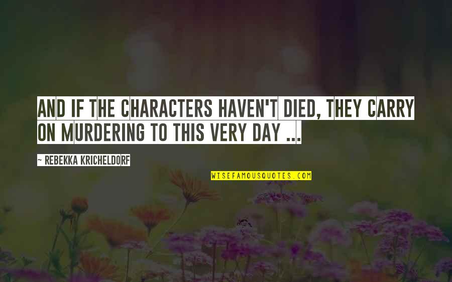 Stripmining Quotes By Rebekka Kricheldorf: And if the characters haven't died, they carry