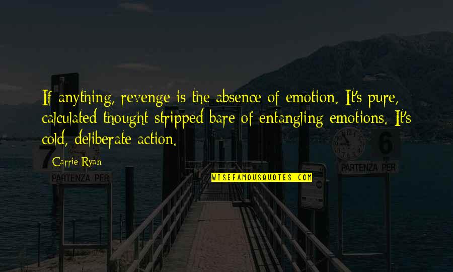 Stripped Bare Quotes By Carrie Ryan: If anything, revenge is the absence of emotion.