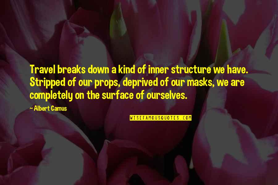 Stripped Quotes By Albert Camus: Travel breaks down a kind of inner structure