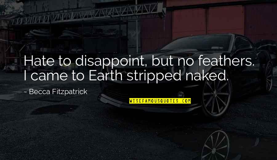Stripped Quotes By Becca Fitzpatrick: Hate to disappoint, but no feathers. I came