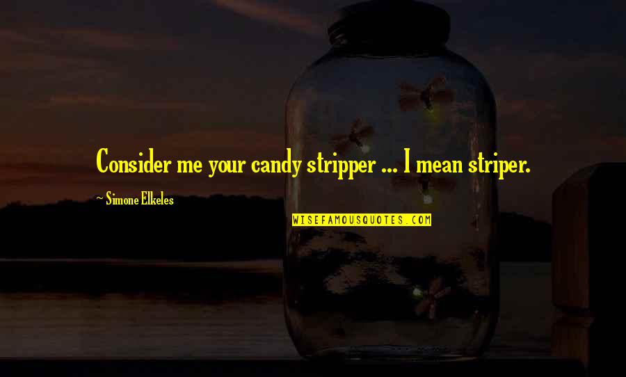 Stripper Quotes By Simone Elkeles: Consider me your candy stripper ... I mean