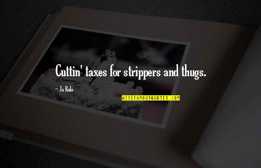 Strippers Quotes By Ja Rule: Cuttin' taxes for strippers and thugs.