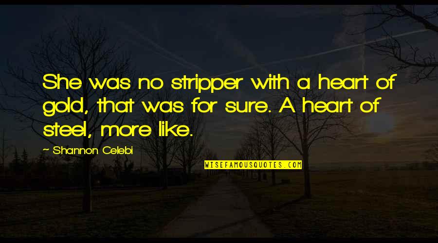 Strippers Quotes By Shannon Celebi: She was no stripper with a heart of