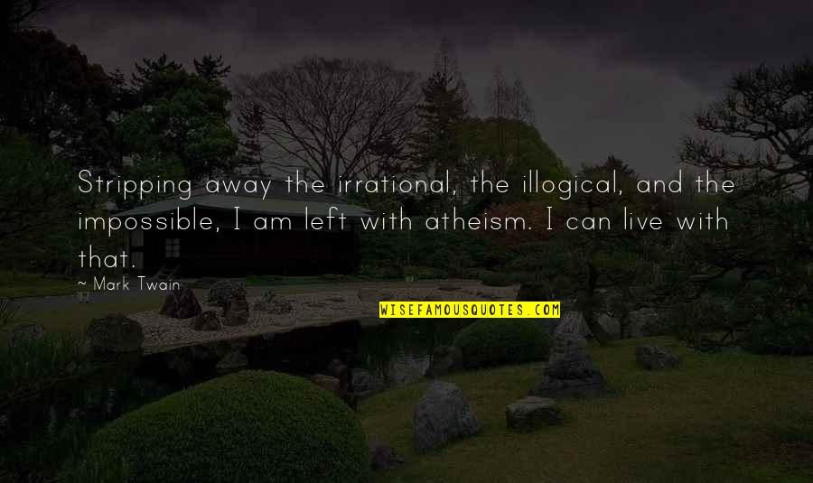 Stripping Quotes By Mark Twain: Stripping away the irrational, the illogical, and the Stripping Quotes By Mark Twain: Stripping away the irrational, the illogical, and the