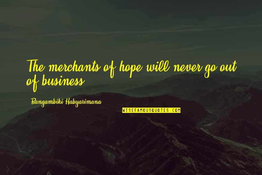 Strippoli Weebly Quotes By Bangambiki Habyarimana: The merchants of hope will never go out Strippoli Weebly Quotes By Bangambiki Habyarimana: The merchants of hope will never go out