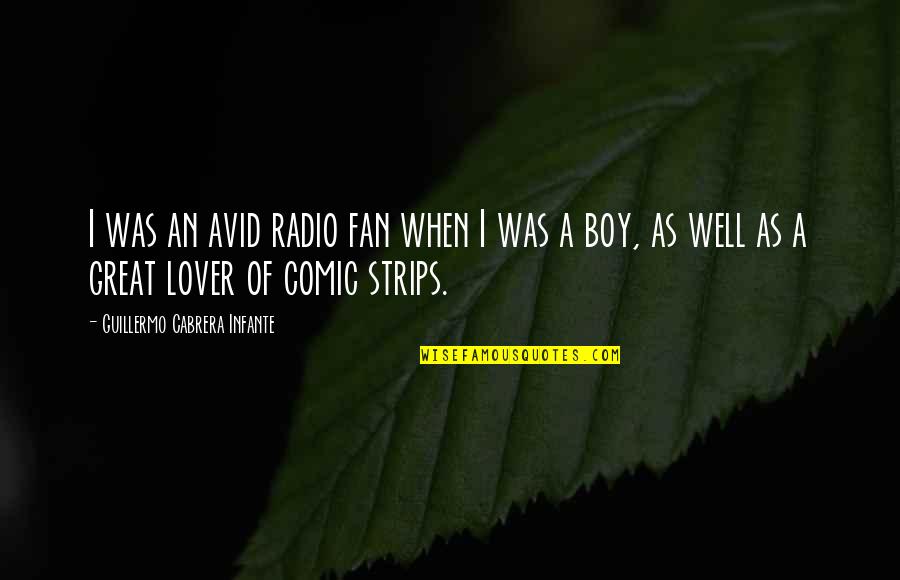 Strips Quotes By Guillermo Cabrera Infante: I was an avid radio fan when I