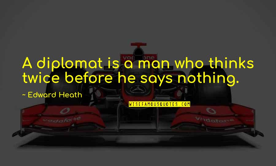 Striscioni Pubblicitari Quotes By Edward Heath: A diplomat is a man who thinks twice