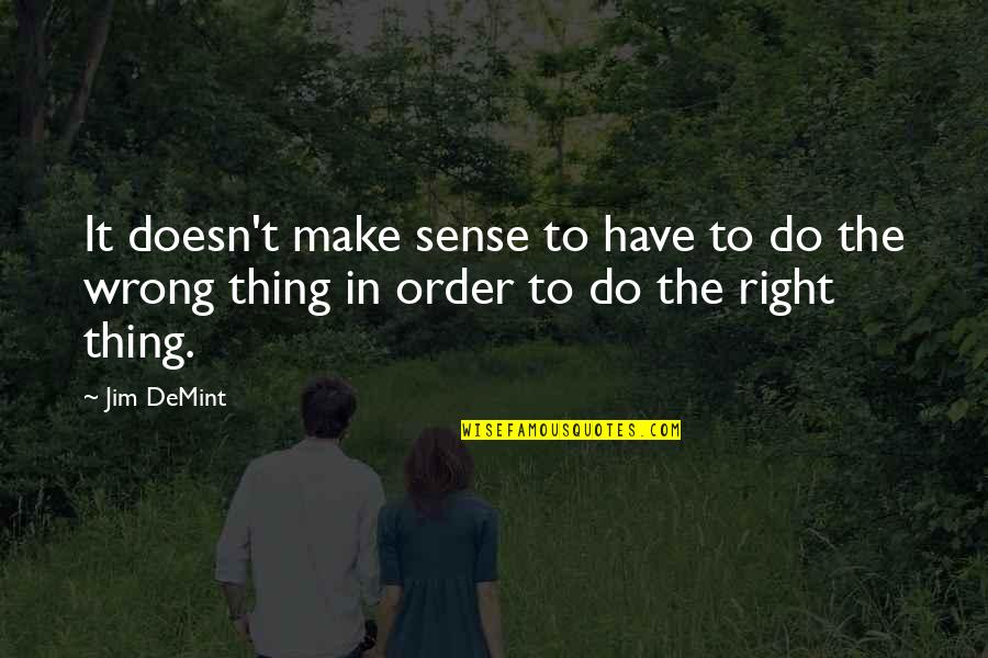 Strissel Management Quotes By Jim DeMint: It doesn't make sense to have to do