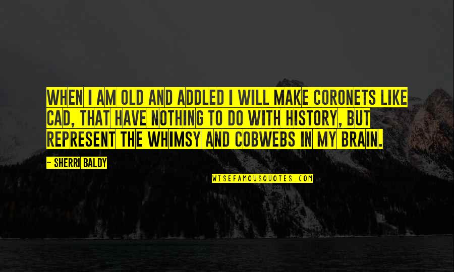 Stritters Quotes By Sherri Baldy: When I am old and addled I will Stritters Quotes By Sherri Baldy: When I am old and addled I will