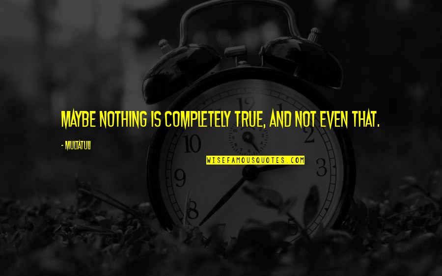 Strive And Thrive Quotes By Multatuli: Maybe nothing is completely true, and not even