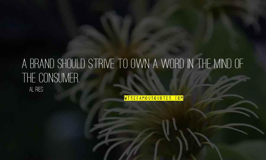 Strive For More Quotes By Al Ries: A brand should strive to own a word