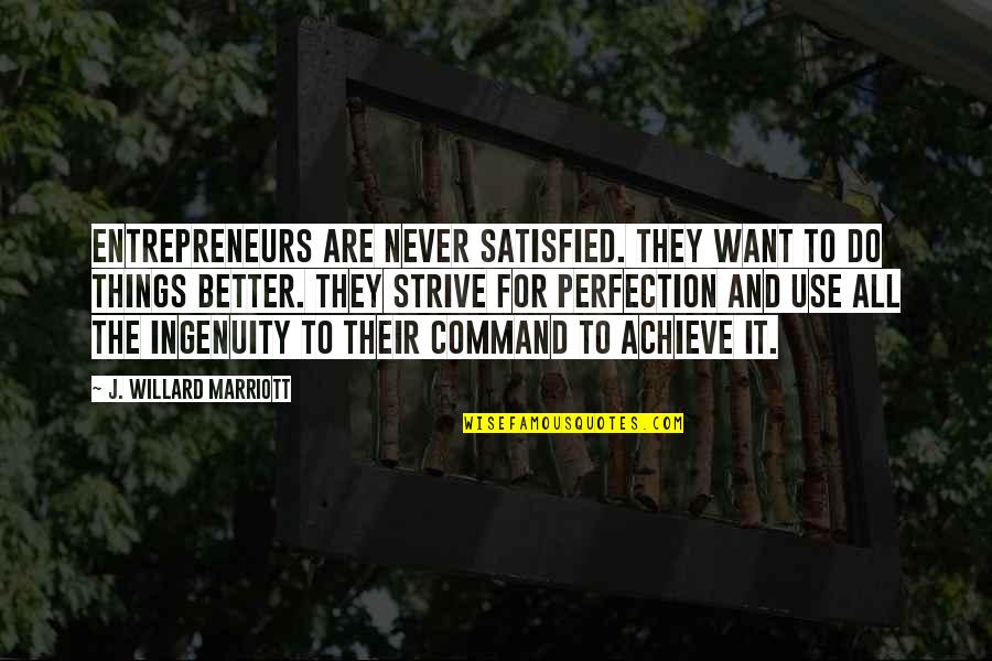 Strive For Perfection Quotes By J. Willard Marriott: Entrepreneurs are never satisfied. They want to do