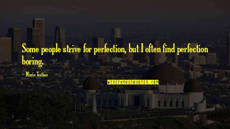 Strive For Perfection Quotes By Mario Testino: Some people strive for perfection, but I often
