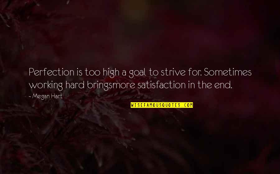Strive For Perfection Quotes By Megan Hart: Perfection is too high a goal to strive