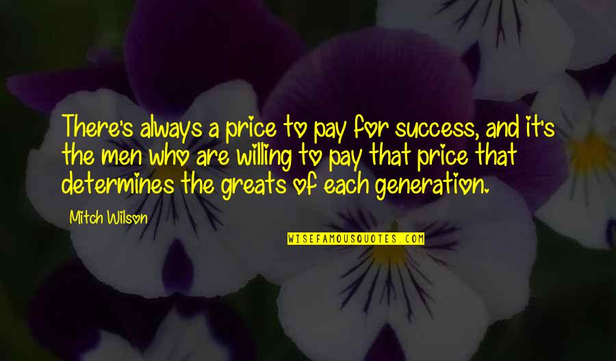 Strive For Progress Not Perfection Quotes By Mitch Wilson: There's always a price to pay for success, Strive For Progress Not Perfection Quotes By Mitch Wilson: There's always a price to pay for success,