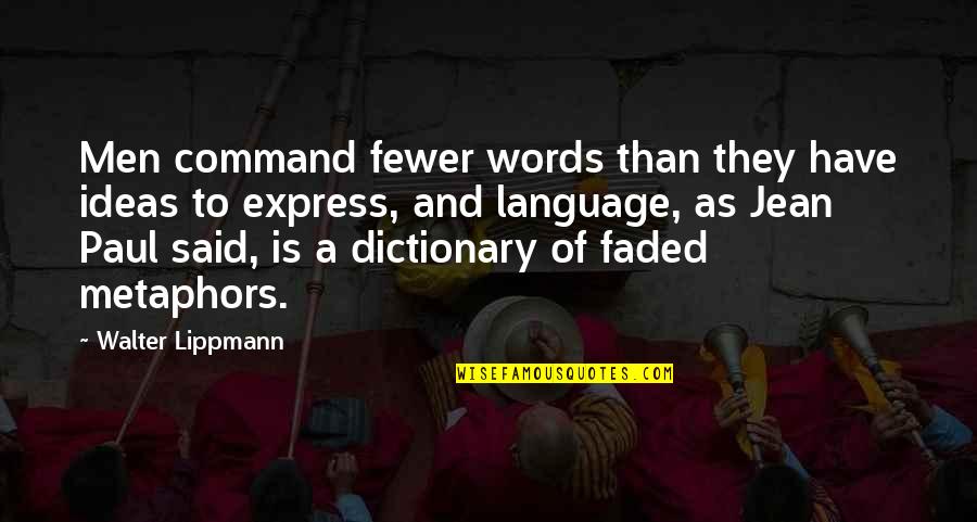 Strive For Progress Not Perfection Quotes By Walter Lippmann: Men command fewer words than they have ideas Strive For Progress Not Perfection Quotes By Walter Lippmann: Men command fewer words than they have ideas