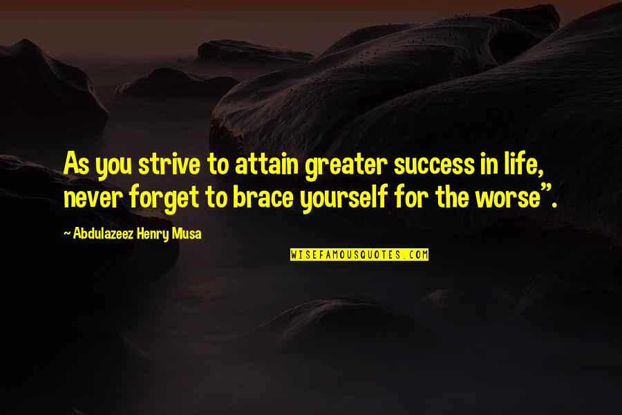 Strive For Success Quotes By Abdulazeez Henry Musa: As you strive to attain greater success in