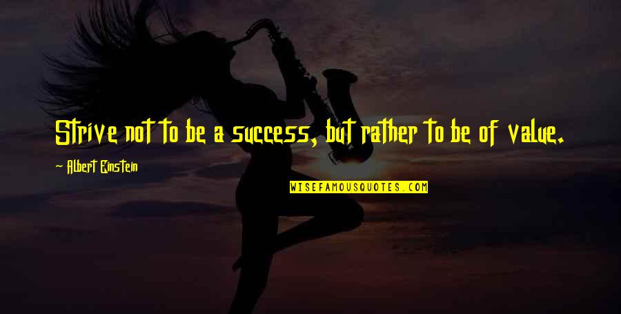 Strive For Success Quotes By Albert Einstein: Strive not to be a success, but rather