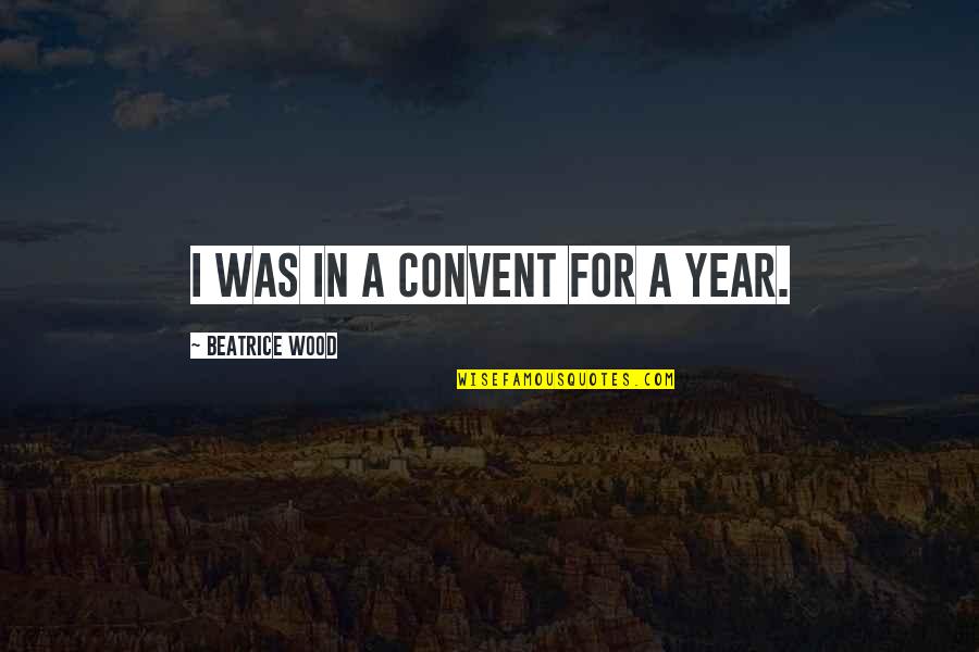 Strive Masiyiwa Inspirational Quotes By Beatrice Wood: I was in a convent for a year.