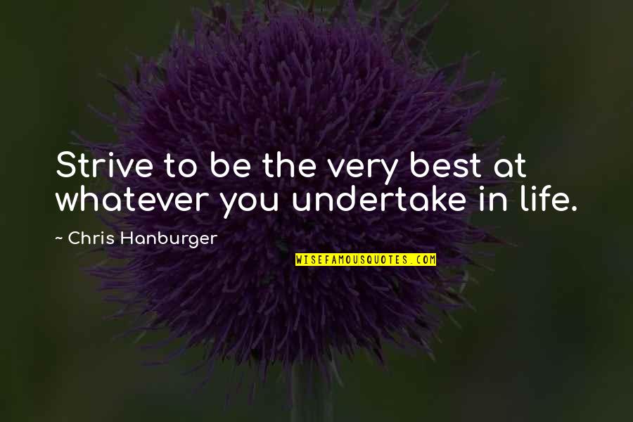 Strive To Be The Best Quotes By Chris Hanburger: Strive to be the very best at whatever