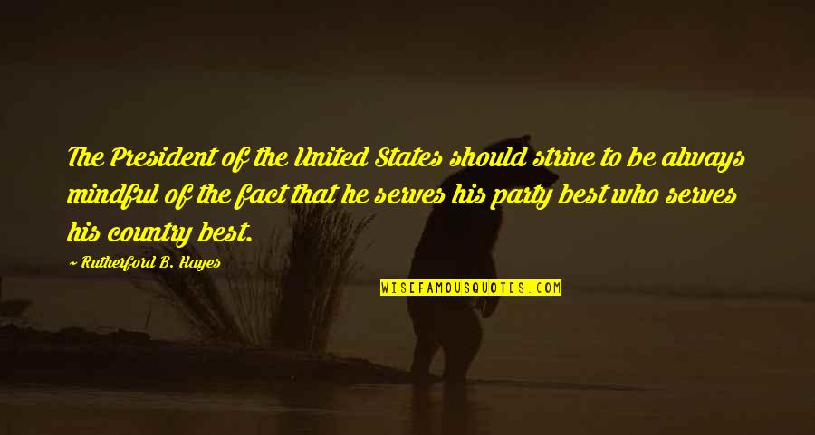 Strive To Be The Best Quotes By Rutherford B. Hayes: The President of the United States should strive