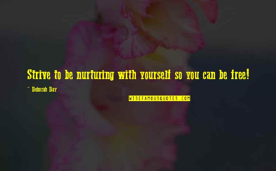 Strive To Be The Best You Can Be Quotes By Deborah Day: Strive to be nurturing with yourself so you
