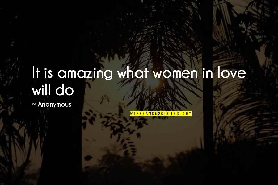 Strive To Become A Better You Quotes By Anonymous: It is amazing what women in love will Strive To Become A Better You Quotes By Anonymous: It is amazing what women in love will