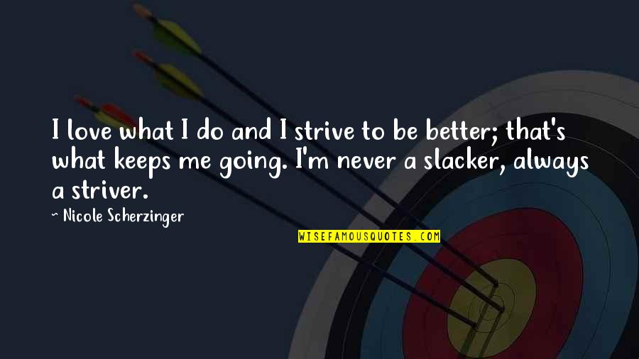 Strive To Do Better Quotes By Nicole Scherzinger: I love what I do and I strive