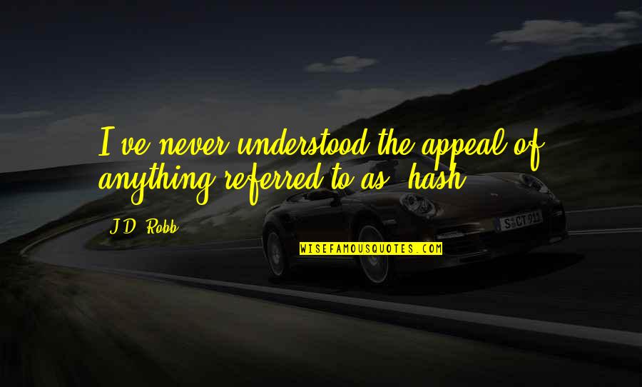 Strive To Get Better Quotes By J.D. Robb: I've never understood the appeal of anything referred
