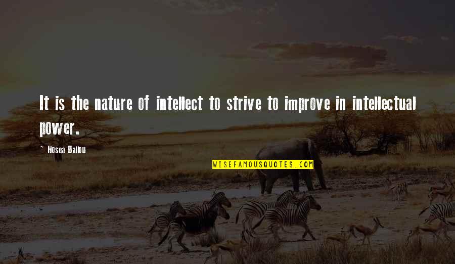 Strive To Improve Quotes By Hosea Ballou: It is the nature of intellect to strive