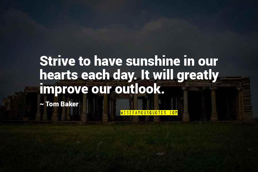 Strive To Improve Quotes By Tom Baker: Strive to have sunshine in our hearts each