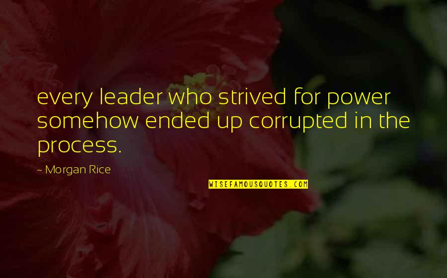 Strived Quotes By Morgan Rice: every leader who strived for power somehow ended